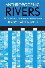 Anthropogenic Rivers: The Production of Uncertainty in Lao Hydropower (Expertise: Cultures and Technologies of Knowledge)