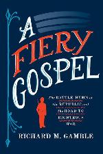 A Fiery Gospel: The Battle Hymn of the Republic and the Road to Righteous War (Religion and American Public Life)