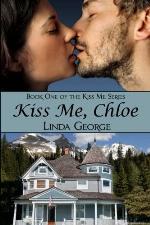 Kiss Me, Chloe: Book One of the Kiss Me Series (Volume 1)