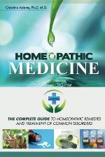 Homeopathic Medicine: The Complete Guide to Homeopathic Medicine and Treatment of Common Disorders