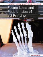 Future Uses and Possibilities of 3D Printing