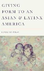 Giving Form to an Asian and Latinx America