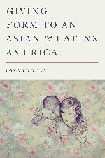 Giving Form to an Asian and Latinx America