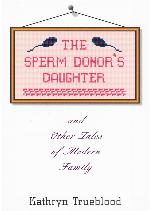 The Sperm Donor's Daughter and Other Tales of Modern Family