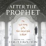 After the Prophet: The Epic Story of the Shia-Sunni Split in Islam
