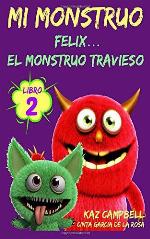Mi Monstruo - Libro 2 - F&eacute;lix... el Monstruo Travieso (Spanish Edition)