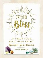 Crystal Bliss: Attract Love. Feed Your Spirit. Manifest Your Dreams.