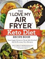 The &quot;I Love My Air Fryer&quot; Keto Diet Recipe Book