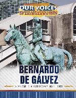 Bernardo de Galvez: Spanish Revolutionary War Hero (Our Voices: Spanish and Latino Figures of American History)