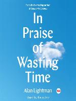 In Praise of Wasting Time
