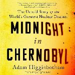 Midnight in Chernobyl: The Untold Story of the World's Greatest Nuclear Disaster