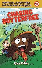 Chasing Butterfree: Unofficial Adventures for Pok&eacute;mon GO Players, Book Three (Unofficial Adventures for Pokemon GO Pla)
