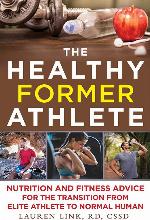 The Healthy Former Athlete: Nutrition and Fitness Advice for the Transition from Elite Athlete to Normal Human