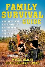 Family Survival Guide: The Best Ways for Families to Prepare, Train, Pack, and Survive Everything
