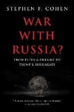 War with Russia?: From Putin &amp; Ukraine to Trump &amp; Russiagate