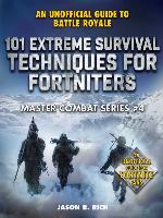 101 Extreme Survival Techniques for Fortniters