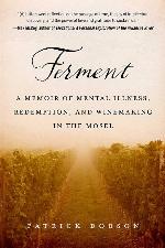 Ferment: A Memoir of Mental Illness, Redemption, and Winemaking in the Mosel