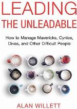 Leading the Unleadable: How to Manage Mavericks, Cynics, Divas, and Other Difficult People
