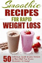 Smoothie Recipes for Rapid Weight Loss: 50 Delicious, Quick &amp; Easy Recipes to Help Melt Your Damn Stubborn Fat Away! (free weight loss books, ... weight loss, smoothie recipe book) (Volume 1)
