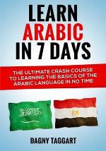 Learn Arabic in 7 Days! - The Ultimate Crash Course to Learning the Basics of the Arabic Language in No Time