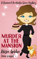 Murder at the Mansion (A Reverend Annabelle Dixon Mystery)