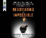 Negotiating the Impossible: How to Break Deadlocks and Resolve Ugly Conflicts (without Money or Muscle)