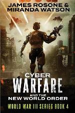 Cyber Warfare and the New World Order: World War III Series: Book IV