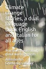 Climate change stories, a dual language book English and Italian for all ages: True short stories about global warming effects