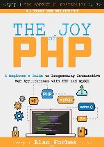 The Joy of PHP: A Beginner's Guide to Programming Interactive Web Applications with PHP and mySQL