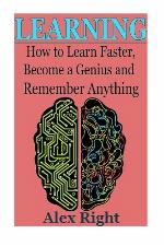 Learning: How to Learn Faster, Become a Genius And Remember Anything