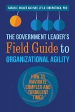 The Government Leader's Field Guide to Organizational Agility