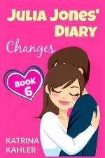 JULIA JONES' DIARY - Changes - Book 6 (Diary Book for Girls aged 9 - 12) (Volume 6)