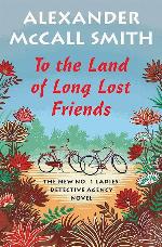 To the Land of Long Lost Friends: No. 1 Ladies' Detective Agency (20) (No. 1 Ladies' Detective Agency Series)