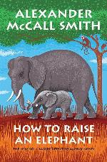How to Raise an Elephant: No. 1 Ladies' Detective Agency (21) (No. 1 Ladies' Detective Agency Series)