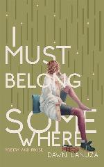 I Must Belong Somewhere: Poetry and Prose