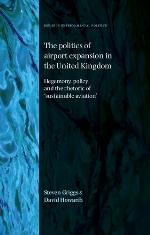 The politics of airport expansion in the United Kingdom : Hegemony, policy and the rhetoric of 'sustainable aviation'.