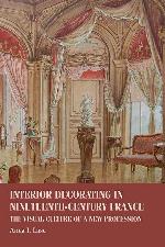 Interior decorating in nineteenth-century France: The visual culture of a new profession (Studies in Design and Material Culture)
