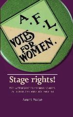 Stage rights!: The Actresses&rsquo; Franchise League, activism and politics 1908&ndash;58 (Women, Theatre and Performance)