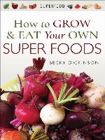 How to Grow & Eat Your Own Superfoods
