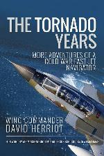 The Tornado Years: More Adventures of a Cold War Fast-Jet Navigator