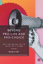 Beyond Pro-life and Pro-choice
