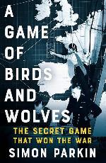 A Game of Birds and Wolves: The Secret Game that Won the War