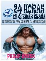 24 Horas De Quemar Grasa: Los Secretos Para Dominar Tu Metabolismo (Spanish Edition)