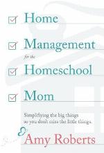 Home Management for the Homeschool Mom: Simplifying the big things so you don't miss the little things.