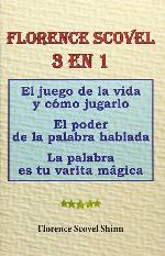 Florence Scovel 3 en 1: El juego de la vida y c&oacute;mo jugarlo, El poder de la palabra hablada, La palabra es tu varita m&aacute;gica (Spanish Edition)