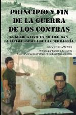 Principio Y Fin De La Guerra De Los Contras: La Guerra Civil En Nicaragua Y La &Uacute;ltima Batalla De La Guerra Fr&iacute;a (Spanish Edition)