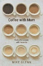 Coffee with Mom: Caring for a Parent with Dementia