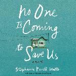 No One Is Coming to Save Us: A Novel