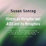 Illness as Metaphor'' -and- ''AIDS and its Metaphors''