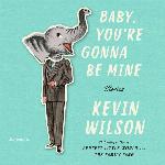 Baby, You're Gonna Be Mine: Stories